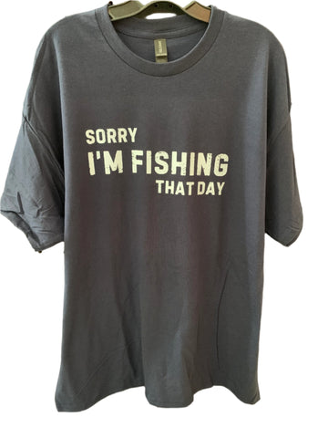 Sorry I'm Fishing That Day T-shirt